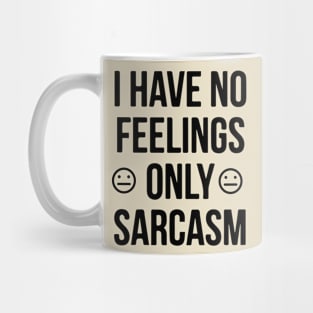 I Have No Feelings Only Sarcasm Shirt - Sarcastic Gift Mug